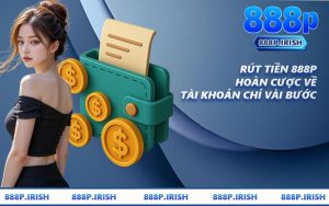 Rút Tiền 888P - Hoàn Cược Về Tài Khoản Chỉ Vài Bước