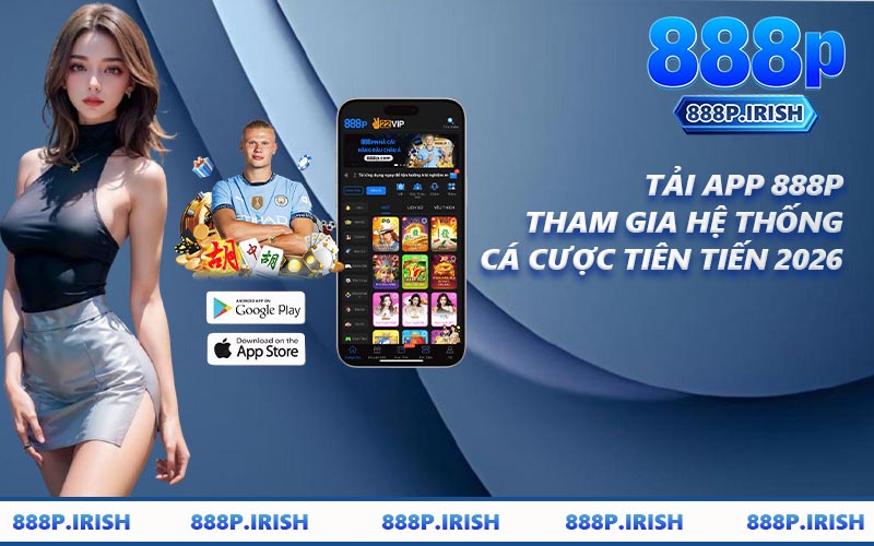 Tải App 888P - Tham Gia Hệ Thống Cá Cược Tiên Tiến 2026