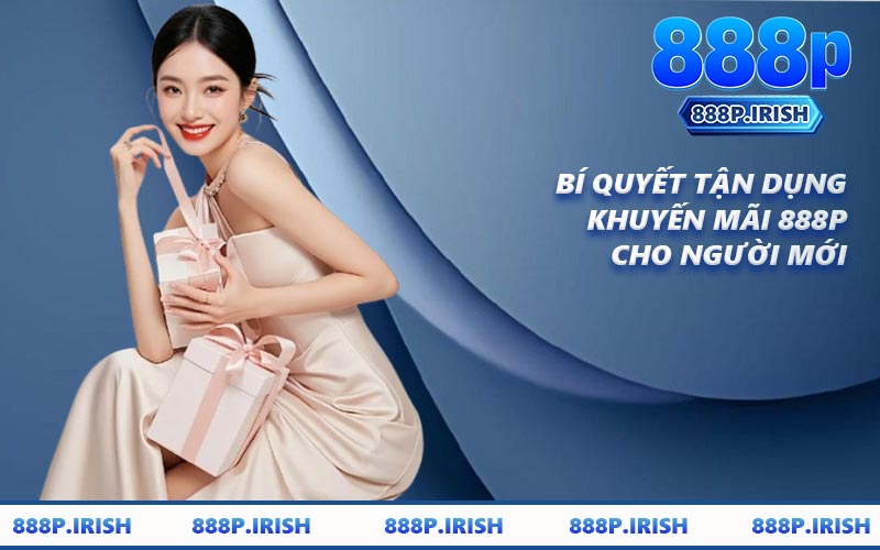 Bí Quyết Tận Dụng Khuyến Mãi 888P cho người mới