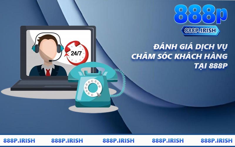 Đánh Giá Dịch Vụ Chăm Sóc Khách Hàng Tại 888P