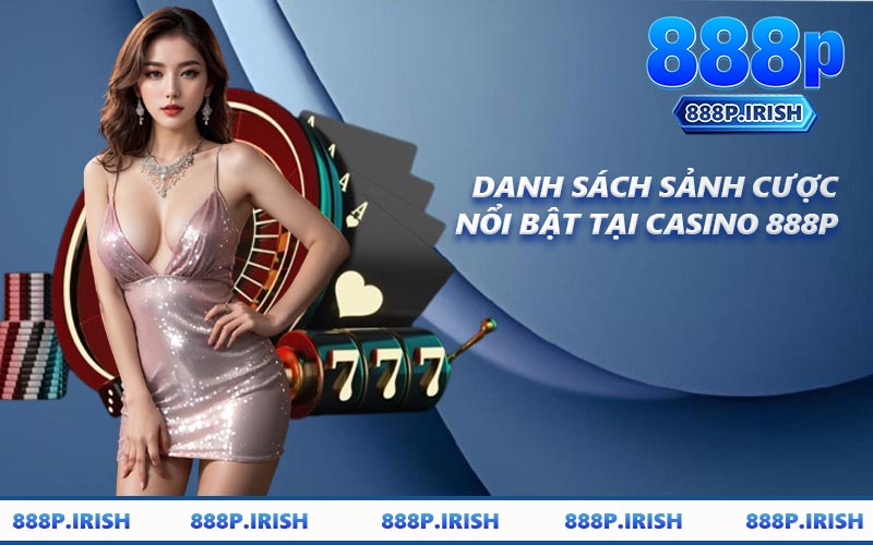 Danh Sách Sảnh Cược Nổi Bật Tại Casino 888P