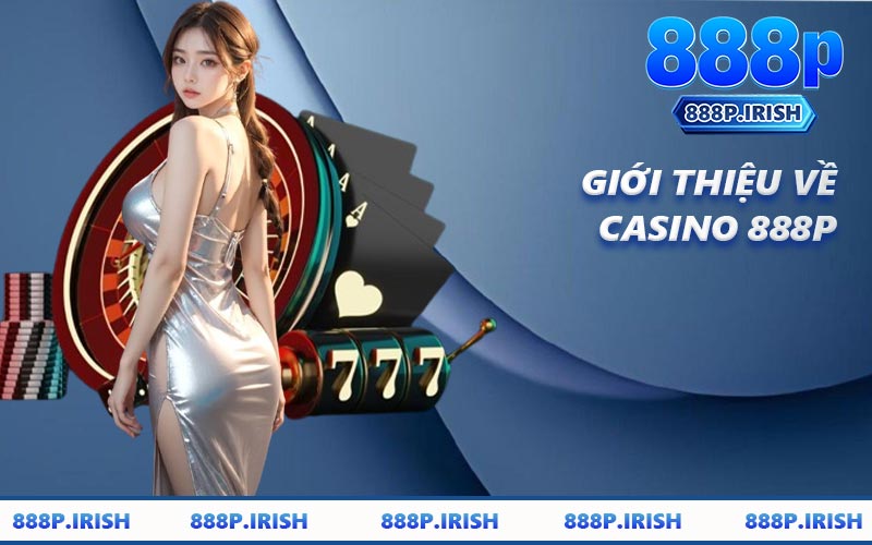 Giới Thiệu Về Casino 888P