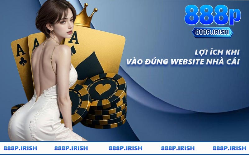 Lợi Ích Khi Vào Đúng Website Nhà Cái
