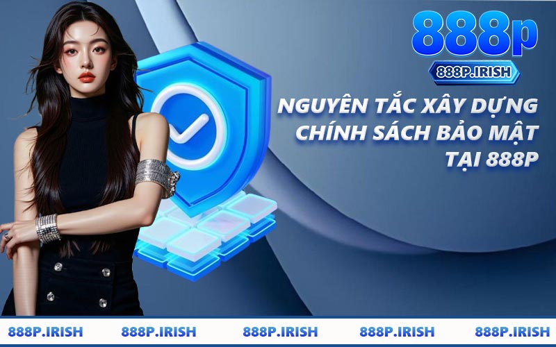Nguyên Tắc Xây Dựng Chính Sách Bảo Mật Tại 888P