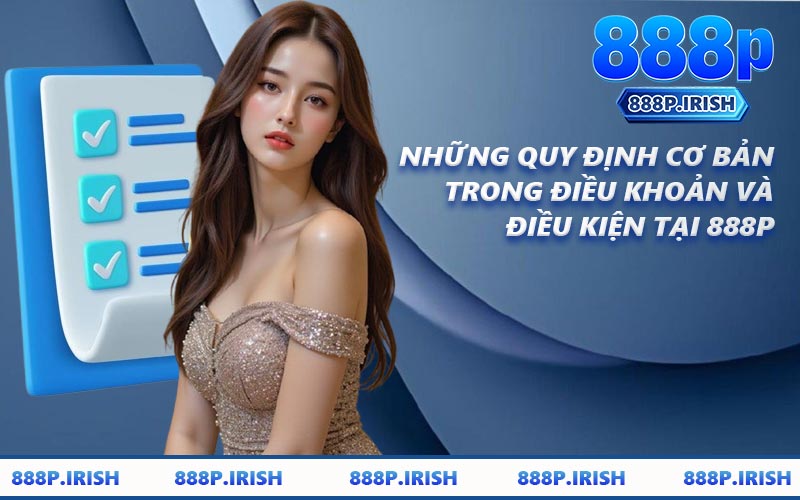 Những Quy Định Cơ Bản Trong Điều Khoản Và Điều Kiện Tại 888P