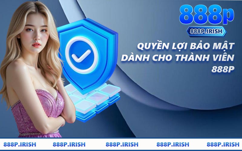 Quyền Lợi Bảo Mật Dành Cho Thành Viên 888P