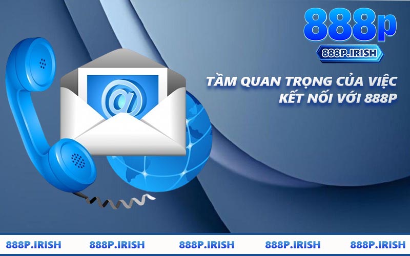 Tầm Quan Trọng Của Việc Kết Nối Với 888P