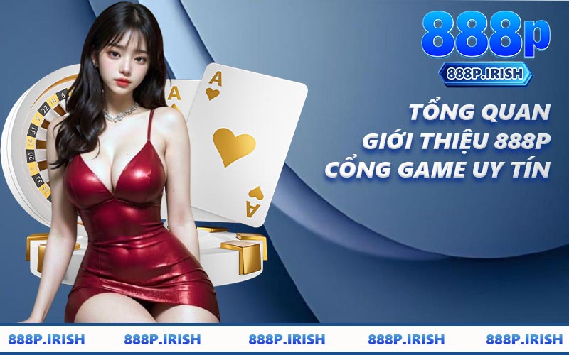 Tổng Quan Giới Thiệu 888P Cổng Game Uy Tín